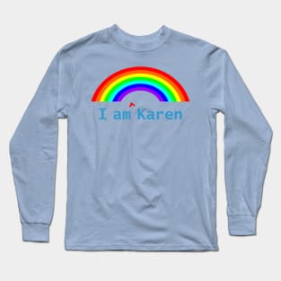 I am a Karen Meme Rainbow Long Sleeve T-Shirt